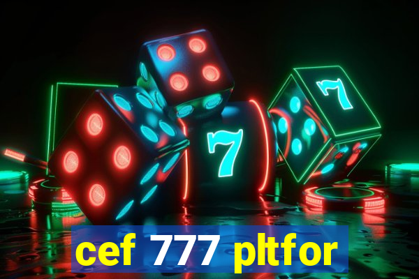 cef 777 pltfor